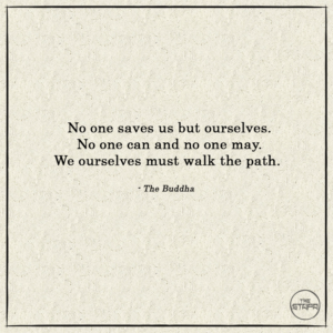 No one saves us but ourselves. No one can and no one may. We ourselves must walk the path.